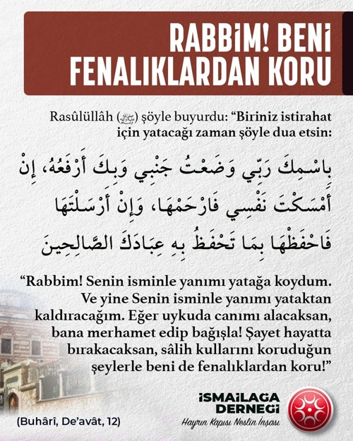 Rasûlullah sallallâhu aleyhi ve sellem şöyle buyurdu, Rabbim beni fenalıklardan koru, İsmailağa