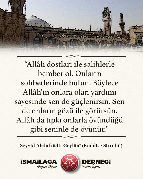 Allah dostları, Salih kullar, salihlerle beraber ol, büyüklerden öğütler, ismailağa